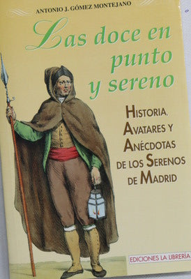 Las doce en punto y sereno historia, avatares y anécdotas de los serenos de Madrid