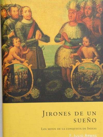 Jirones de un sueño los mitos de la conquista de Indias