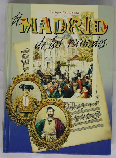 El Madrid de los recuerdos colección de artículos precedidos de una carta de D. Eusebio Blasco y un prólogo de D. Carlos Fernández Shaw