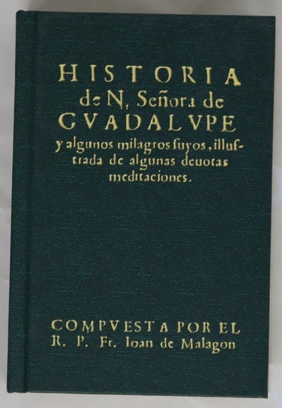 Historia de N. Señora de Gvadalvpe y algunos milagros suyos, illustrada de algunas deuotas meditaciones