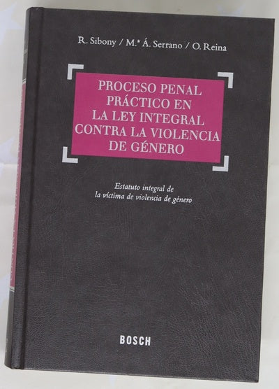 Proceso penal práctico en la Ley integral contra la violencia de género estatuto integral de la víctima de violencia de género