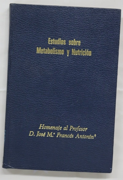 Estudios sobre metabolismo y nutrición [homenaje al profesor José Mª Francés Antonín]