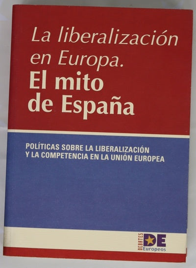 La liberalización de Europa, el mito de España políticas sobre la liberalización y la competencia en la Unión Europea