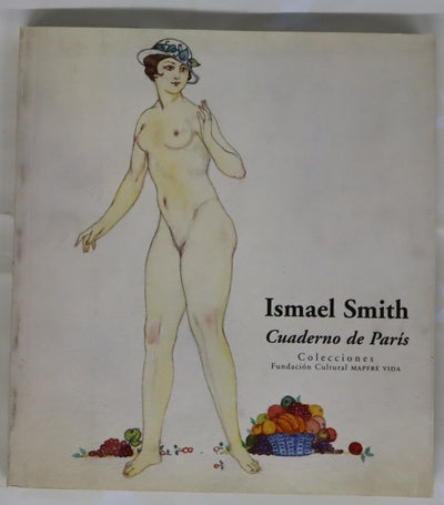 Ismael Smith cuaderno de París : colecciones Fundación Cultural Mapfre Vida : Madrid, 28 de junio-9 de septiembre, 2001