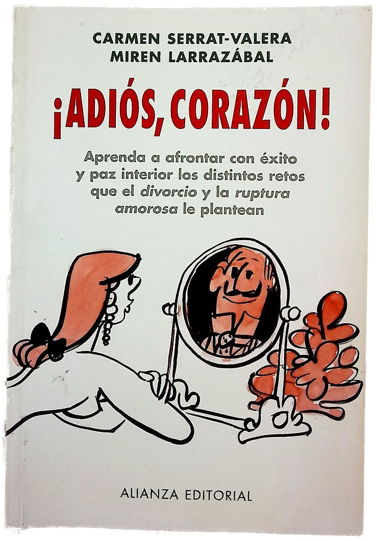 ¡Adiós, corazón! aprenda a afrontar con éxito y paz interior los distintos retos que el "divorcio" y la "ruptura amorosa" le plantean