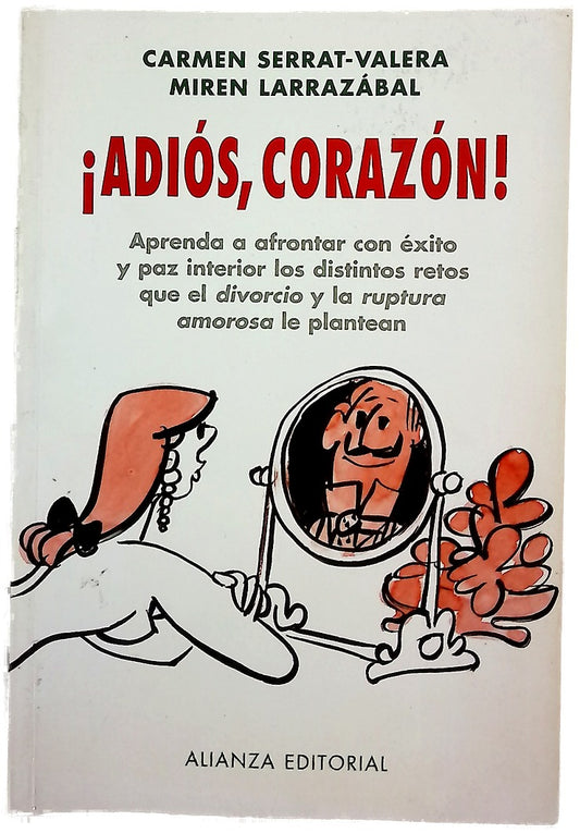 ¡Adiós, corazón! aprenda a afrontar con éxito y paz interior los distintos retos que el "divorcio" y la "ruptura amorosa" le plantean