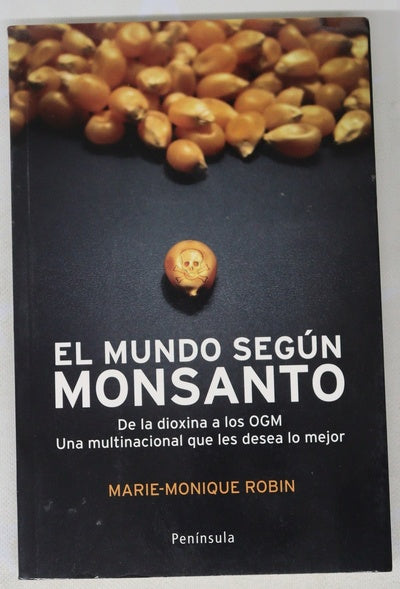 El mundo según Monsanto : de la dioxina a los OGM : una multinacional que les desea lo mejor