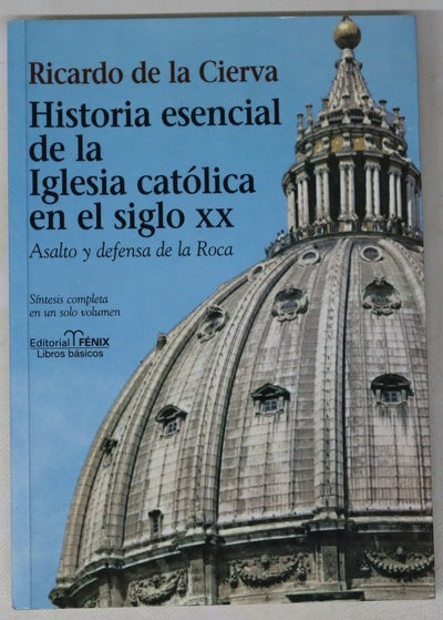 Historia esencial de la Iglesia católica en el siglo XX asalto y defensa de la Roca : síntesis completa en un solo volumen