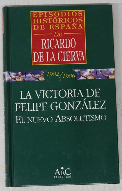 La victoria de Felipe González el nuevo absolutismo