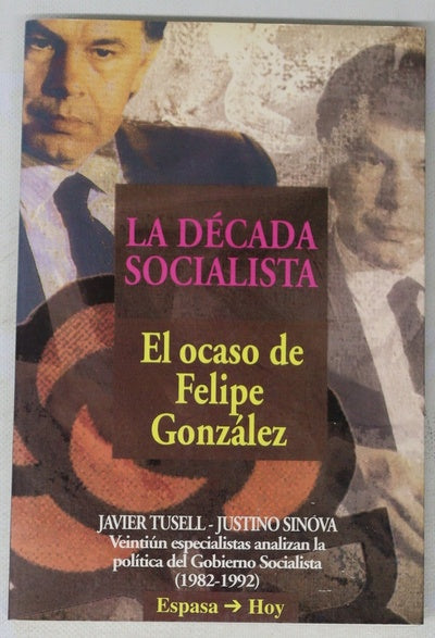 La década socialista el ocaso de Felipe González