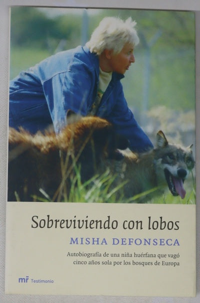 Sobreviviendo con lobos autobiografía de una niña huérfana que vagó cinco años sola por los bosques de Europa