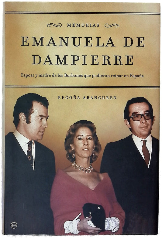 Emanuela de Dampierre memorias : esposa y madre de los Borbones que pudieron reinar en España