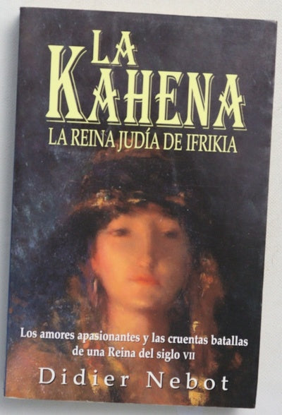 La Kahena, la reina judía de Ifrikia los amores apasionantes y las cruentas batallas de una reina judía del siglo VII