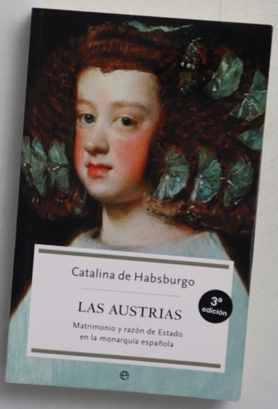 Las Austrias matrimonio y razón de estado en la monarquía española
