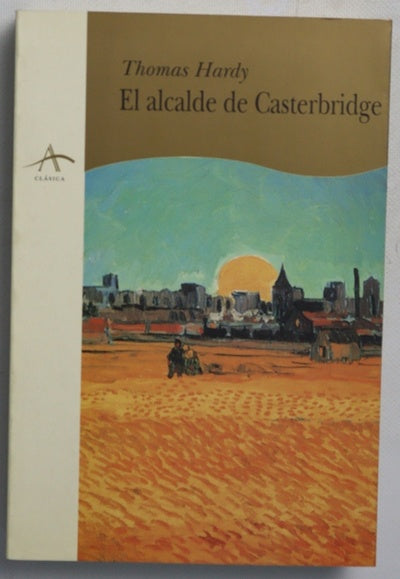 Vida y muerte del alcalde de Casterbridge historia de un hombre de carácter