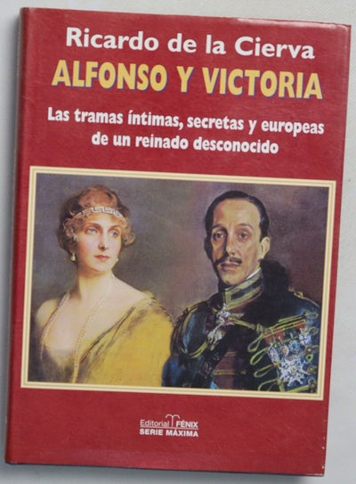 Alfonso y Victoria las tramas íntimas, secretas y europeas de un reinado desconocido