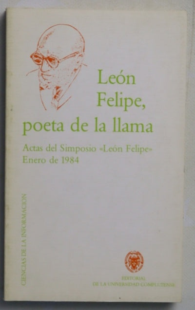 León Felipe, poeta de la llama : actas del Simposio "León Felipe", enero, 1984