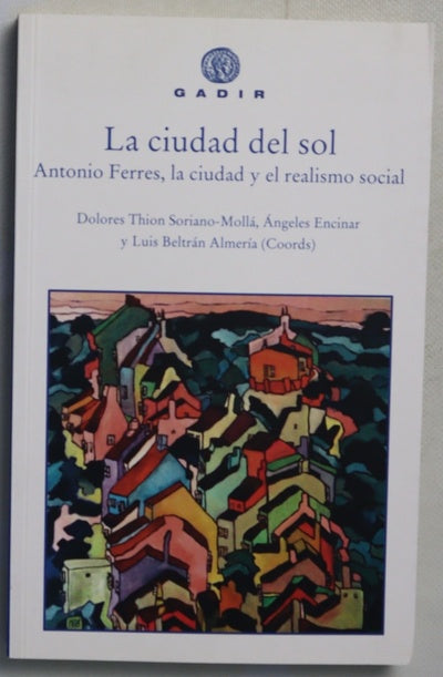La ciudad del sol : Antonio Ferres, la ciudad y el realismo social