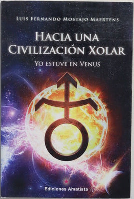 Hacia una civilización xolar : yo estuve en Venus