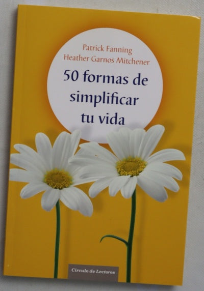 50 formas de simplificar tu vida : técnicas para alcanzar un equilibrio duradero