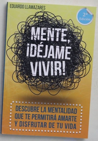 Mente, ¡déjame vivir! : descubre cómo disfrutar de tu vida sin sufrimientos inútiles