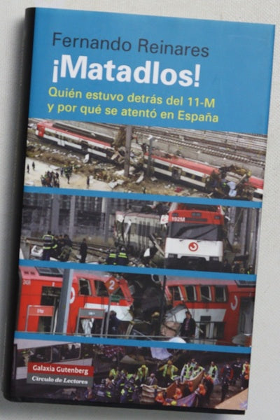 ¡Matadlos! : quién estuvo detrás del 11-M y por qué se atentó en España