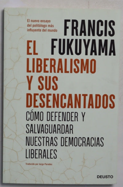 El liberalismo y sus desencantados : cómo defender y salvaguardar nuestras democracias liberales
