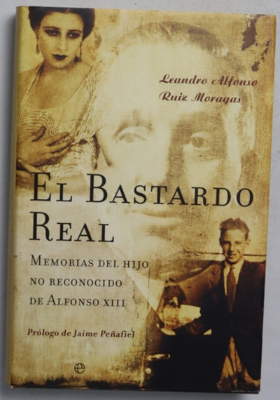El bastardo real memorias del hijo no reconocido de Alfonso XIII