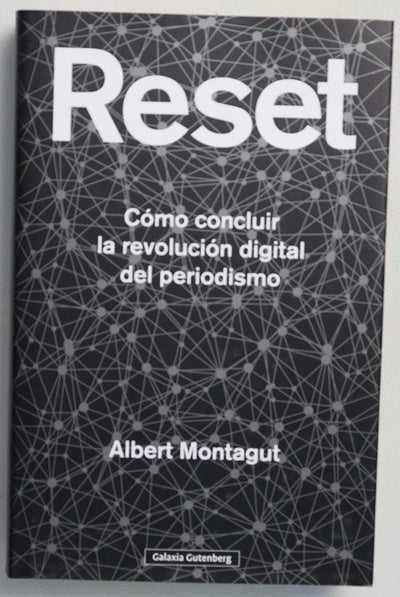 Reset : cómo concluir la revolución digital del periodismo