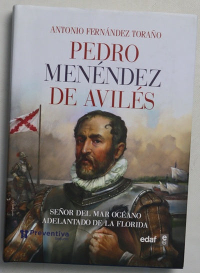 Pedro Menéndez de Avilés : señor del mar océano y adelantado de La Florida
