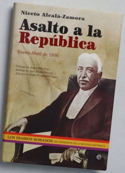 Asalto a la República : enero-abril de 1936 : los diarios robados del presidente de la Segunda República