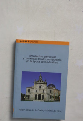 Arquitectura parroquial y conventual del alfoz complutense en la época de los Austrias