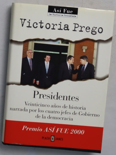Presidentes veinticinco años de historia narrada por los cuatro jefes de Gobierno de la democracia