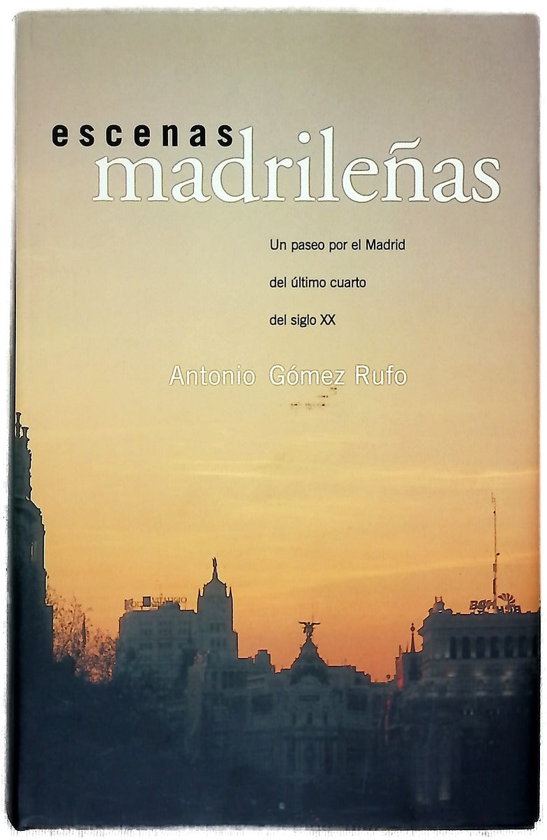 Escenas madrileñas un paseo por el Madrid del último cuarto del siglo XX