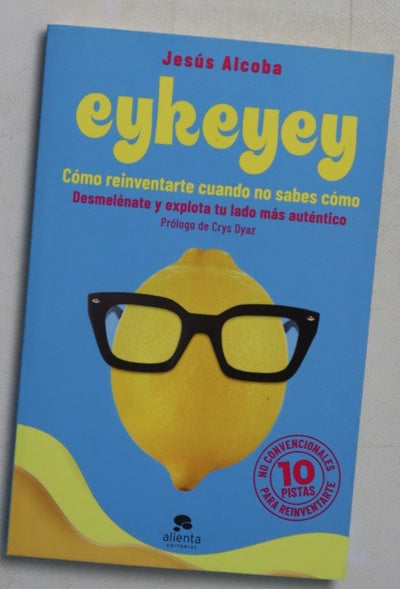 Eykeyey : cómo reinventarte cuando no sabes cómo