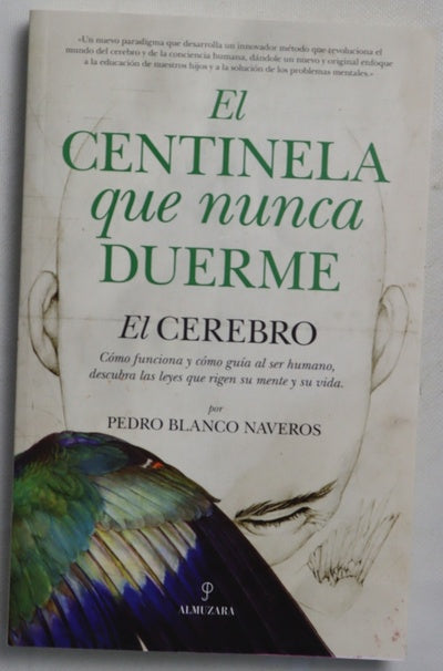 El centinela que nunca duerme : el cerebro, cómo funciona y cómo guía al ser humano