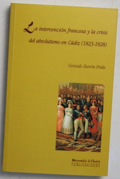La intervención francesa y la crisis del absolutismo en Cádiz, 1823-1828