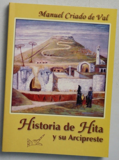 Historia de Hita y su Arcipreste vida y muerte de una villa mozárabe