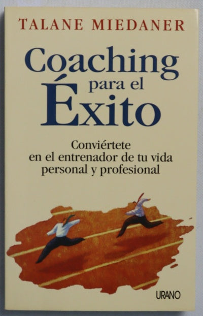 Coaching para el éxito : conviértete en el entrenador de tu vida personal y profesional