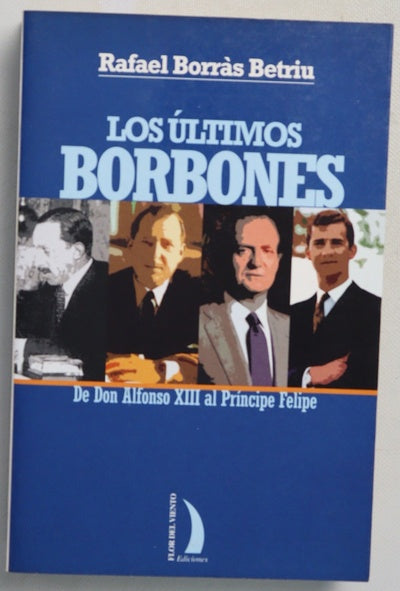 Los últimos Borbones : de don Alfonso XIII al Príncipe Felipe