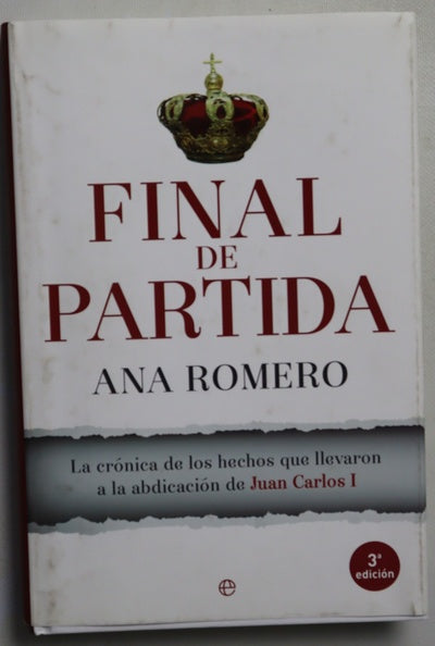 Final de partida : la crónica de los hechos que llevaron a la abdicación de Juan Carlos I