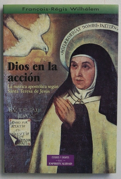 Dios en la acción la mística apostólica según Santa Teresa de Jesús
