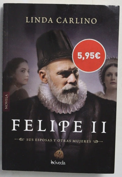 Felipe II : sus esposas y otras mujeres