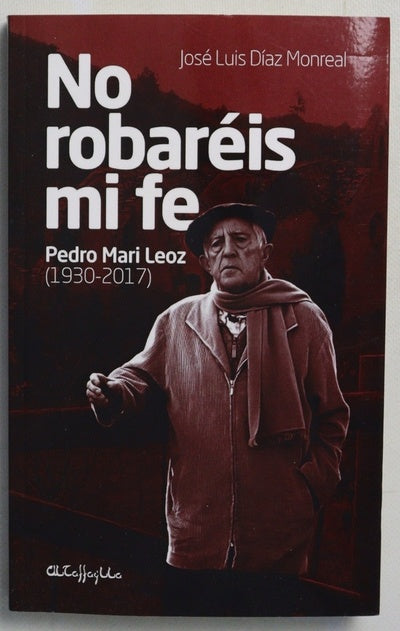 No robaréis mi fe : Pedro Mari Leoz (1930-2017)