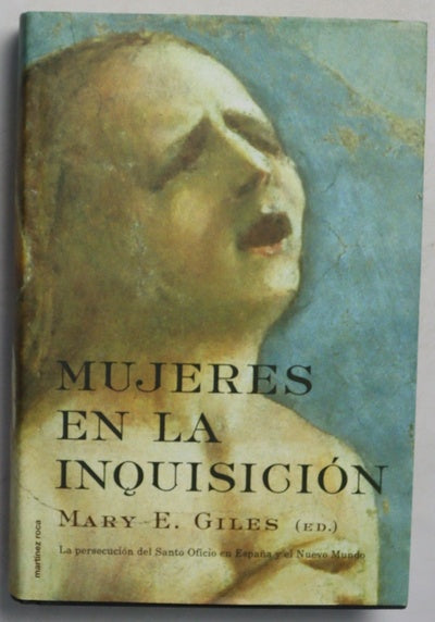 Mujeres en la Inquisición la persecución del Santo Oficio en España y el Nuevo Mundo