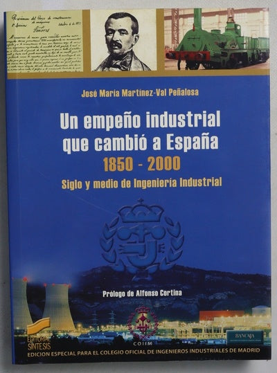 Un empeño industrial que cambió a España, 1850-2000 siglo y medio de ingeniería industrial