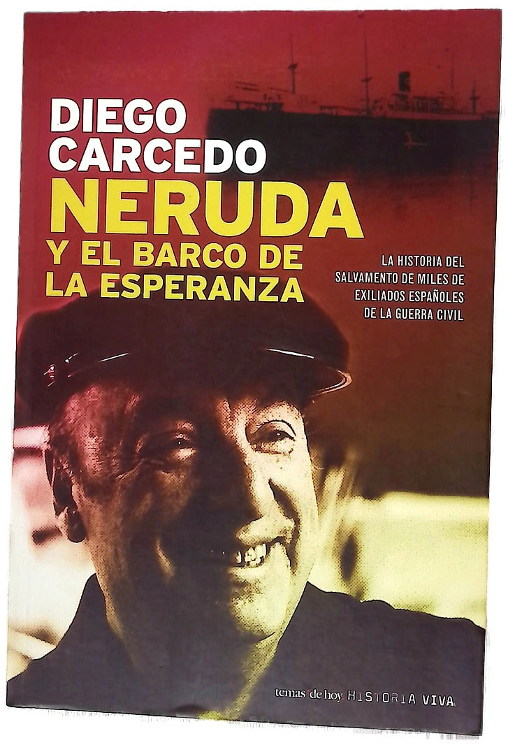 Neruda y el barco de la esperanza la historia del salvamento de miles de exiliados españoles de la Guerra Civil