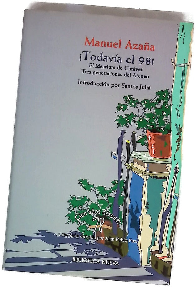 ¡Todavía el 98! : el idearium de Ganivet : tres generaciones del Ateneo