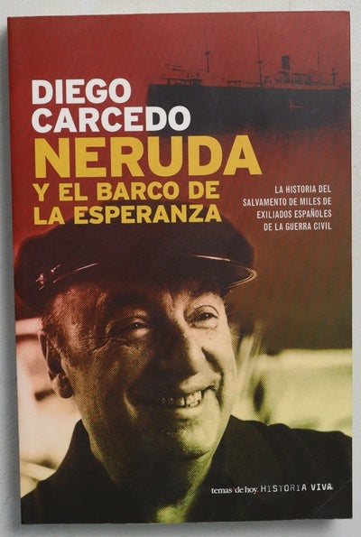 Neruda y el barco de la esperanza la historia del salvamento de miles de exiliados españoles de la Guerra Civil