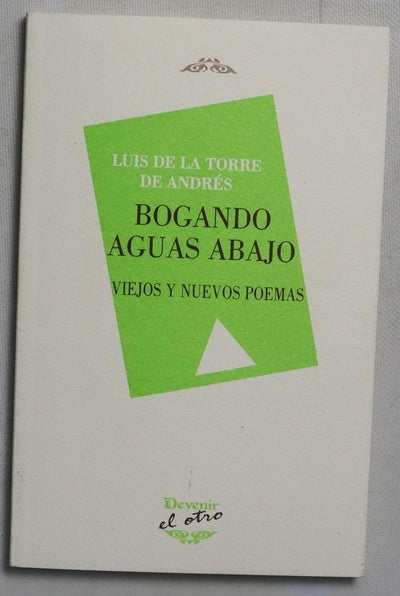 Bogando aguas abajo : viejos y nuevos poemas